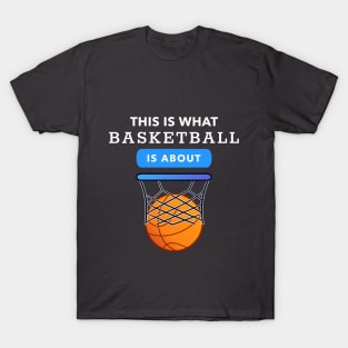 This is What Basketball is About T-Shirt